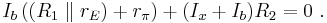 I_b \left( ( R_1 \parallel r_E ) %2B r_{\pi} \right) %2B (I_x %2B I_b ) R_2 = 0 \ . 