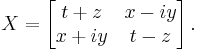  X = \left[ \begin{matrix} t%2Bz & x-iy \\ x%2Biy & t-z \end{matrix} \right]. 