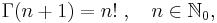 \Gamma(n%2B1) = n!\;, \quad n \in \mathbb{N}_0,