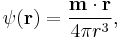 \psi({\mathbf{r}})=\frac{{\mathbf{m}}\cdot{\mathbf{r}}}{4\pi r^{3}},
