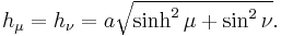 
h_{\mu} = h_{\nu} = a\sqrt{\sinh^{2}\mu %2B \sin^{2}\nu}.
