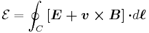 \mathcal{E}=\oint_{C}\boldsymbol{ \left[E  %2B v \times B \right] \cdot } d \boldsymbol{ \ell } \ 