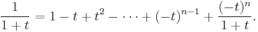 \frac{1}{1%2Bt} = 1 - t %2B t^2 - \cdots %2B (-t)^{n-1} %2B \frac{(-t)^n}{1%2Bt}.