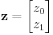 \textbf{z}= \begin{bmatrix} z_0 \\ z_1\end{bmatrix}