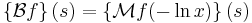  \left\{\mathcal{B} f\right\}(s) = \left\{\mathcal{M} f(- \ln x) \right\}(s)