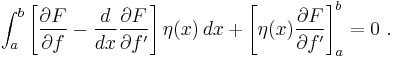  \int_a^b \left[ \frac{\partial F}{\partial f} - \frac{d}{dx} \frac{\partial F}{\partial f'} \right] \eta(x)\,dx %2B \left[ \eta(x) \frac{\partial F}{\partial f'} \right]_a^b = 0 \ . 