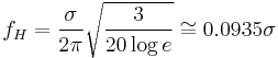 f_H = \frac{\sigma}{2\pi} \sqrt{\frac{3}{20\log e}} \cong 0.0935 \sigma