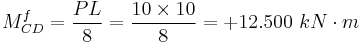 M _{CD} ^f = \frac{PL}{8} = \frac{10 \times 10}{8} = %2B 12.500 \ kN\cdot m