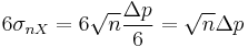  6\sigma_{nX}=6\sqrt{n}\frac{\Delta p}{6}=\sqrt{n}\Delta p  