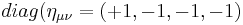 diag(\eta_{\mu \nu}=(%2B1,-1,-1,-1)