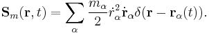 
\mathbf{S}_m (\mathbf{r},t) = \sum_{\alpha} \frac{m_{\alpha}}{2} \dot{r}^2_{\alpha}\dot{\mathbf{r}}_{\alpha}
\delta(\mathbf{r}-\mathbf{r}_{\alpha}(t)).
