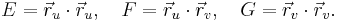  E=\vec r_u\cdot\vec r_u, \quad
F=\vec r_u\cdot\vec r_v, \quad
G=\vec r_v\cdot \vec r_v.