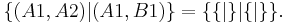 \{(A1,A2) | (A1,B1)\} = \{ \{|\} | \{|\} \}.