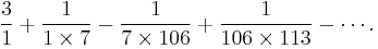 \frac{3}{1}%2B\frac{1}{1 \times 7}-\frac{1}{7 \times 106}%2B\frac{1}{106 \times 113} - \cdots. 