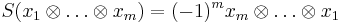 S(x_1\otimes\dots\otimes x_m) = (-1)^mx_m\otimes\dots\otimes x_1