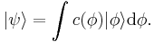 | \psi \rangle = \int c(\phi) | \phi \rangle \mathrm{d} \phi. 