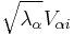  \sqrt{\lambda_{\alpha }} V_{\alpha i} \,\!