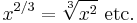  x^{2/3} = \sqrt[3]{x^2} \text{ etc.} 