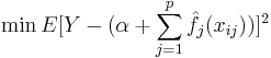 \min E[Y - (\alpha %2B \sum_{j=1}^p \hat{f_j}(x_{ij}))]^2