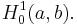 H^1_0(a, b).