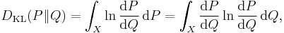  D_{\mathrm{KL}}(P\|Q) = \int_X \ln \frac{{\rm d}P}{{\rm d}Q} \,{\rm d}P
                      = \int_X \frac{{\rm d}P}{{\rm d}Q} \ln\frac{{\rm d}P}{{\rm d}Q}\,{\rm d}Q,