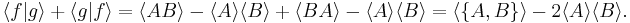 \langle f|g\rangle%2B\langle g|f\rangle = \langle AB\rangle-\langle A\rangle\langle B\rangle%2B\langle BA\rangle-\langle A\rangle\langle B\rangle = \langle \{A,B\}\rangle -2\langle A\rangle\langle B\rangle .