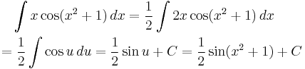 
\begin{align}
& {} \quad \int x \cos(x^2%2B1) \,dx = \frac{1}{2} \int 2x \cos(x^2%2B1) \,dx \\
& {} = \frac{1}{2} \int\cos u\,du = \frac{1}{2}\sin u %2B C = \frac{1}{2}\sin(x^2%2B1) %2B C
\end{align}
