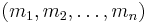 \displaystyle \left( m_1 , m_2 , \dots , m_n \right)