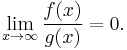 \lim_{x \to \infty}\frac{f(x)}{g(x)}=0.