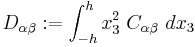 
   D_{\alpha\beta}�:= \int_{-h}^h x_3^2~C_{\alpha\beta}~dx_3
