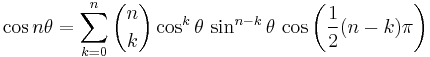 \cos n\theta = \sum_{k=0}^n \binom{n}{k} \cos^k \theta\,\sin^{n-k} \theta\,\cos\left(\frac{1}{2}(n-k)\pi\right)