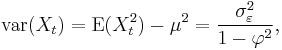 \textrm{var}(X_t)=\operatorname{E}(X_t^2)-\mu^2=\frac{\sigma_\varepsilon^2}{1-\varphi^2},