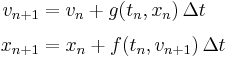 \begin{align}
  v_{n%2B1} &= v_n %2B g(t_n, x_n) \, \Delta t\\[0.3em]
  x_{n%2B1} &= x_n %2B f(t_n, v_{n%2B1}) \, \Delta t
\end{align}