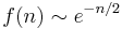  f(n)\sim e^{-n/2}