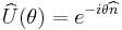  \widehat{U}(\theta) = e^{-i\theta\widehat{n}} 