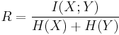 R= \frac{I(X;Y)}{H(X)%2BH(Y)}