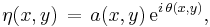 \eta(x,y)\, =\, a(x,y)\, \text{e}^{i\, \theta(x,y)},