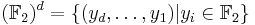 (\mathbb{F}_2)^d = \{ (y_d, \ldots , y_1) | y_i \in \mathbb{F}_2 \} 