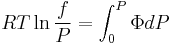 RT\ln \frac{f}
{P} = \int_0^P {\Phi dP}