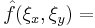 \displaystyle \hat{f}(\xi_x, \xi_y)=