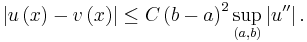  \left\vert u\left(  x\right)  -v\left(  x\right)  \right\vert \leq C\left( b-a\right)  ^{2}\sup_{\left(  a,b\right)  }\left\vert u^{\prime\prime }\right\vert. 