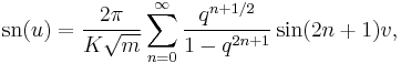 \operatorname{sn}(u)=\frac{2\pi}{K\sqrt{m}}
\sum_{n=0}^\infty \frac{q^{n%2B1/2}}{1-q^{2n%2B1}} \sin (2n%2B1)v,