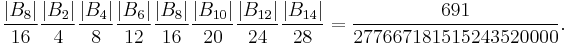 {|B_8|\over 16}{|B_2|\over 4}{|B_4|\over 8}{|B_6|\over 12}{|B_8|\over 16}{|B_{10}|\over 20}{|B_{12}|\over 24}{|B_{14}|\over 28}  = {691\over 277667181515243520000 }.