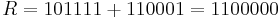 R = 101111 %2B 110001 = 1100000