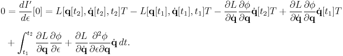 
\begin{align}
0 & = \frac{d I'}{d \epsilon} [0] = L [\mathbf{q} [t_2], \dot{\mathbf{q}} [t_2], t_2] T - L [\mathbf{q} [t_1], \dot{\mathbf{q}} [t_1], t_1] T - \frac{\partial L}{\partial \dot{\mathbf{q}}} \frac{\partial \phi}{\partial \mathbf{q}} \dot{\mathbf{q}} [t_2] T %2B \frac{\partial L}{\partial \dot{\mathbf{q}}} \frac{\partial \phi}{\partial \mathbf{q}} \dot{\mathbf{q}} [t_1] T \\[6pt]
& {} %2B \int_{t_1}^{t_2} \frac{\partial L}{\partial \mathbf{q}} \frac{\partial \phi}{\partial \epsilon} %2B \frac{\partial L}{\partial \dot{\mathbf{q}}} \frac{\partial^2 \phi}{\partial \epsilon \partial \mathbf{q}} \dot{\mathbf{q}} \, dt.
\end{align}
