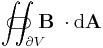 \iint_{\partial V}\!\!\!\!\!\!\!\!\!\!\!\!\!\!\!\!\!\!\!\;\;\;\subset\!\supset \mathbf B\;\cdot\mathrm{d}\mathbf A