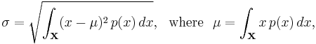 \sigma = \sqrt{\int_\mathbf{X} (x-\mu)^2 \, p(x) \, dx}, {\rm \ \ where\ \ } \mu = \int_\mathbf{X} x \, p(x) \, dx,