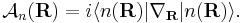 
\mathcal{A}_n(\mathbf R)=i\langle n(\mathbf R)|\nabla_{\mathbf R}|n(\mathbf R)\rangle.
