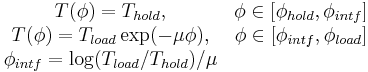 \begin{matrix} T(\phi) = T_{hold},                 & \phi\in[\phi_{hold},\phi_{intf}] \\
                      T(\phi) = T_{load} \exp(-\mu\phi),  & \phi\in[\phi_{intf},\phi_{load}] \\
                      \phi_{intf} = \log(T_{load}/T_{hold}) / \mu &
        \end{matrix}