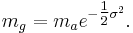  m_g = m_ae^{-\tfrac{1}{2}\sigma^2}.